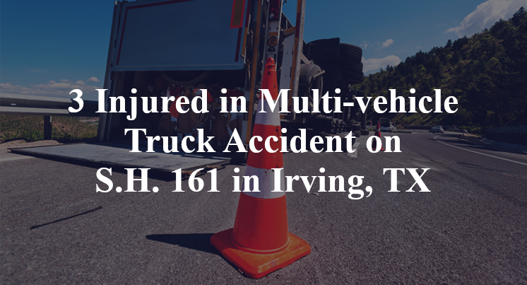 3 Injured in Multi-vehicle Truck Accident on S.H. 161 in Irving, TX