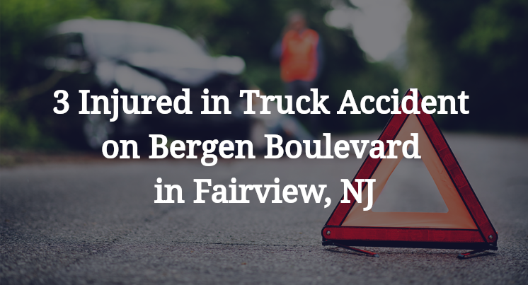 3 Injured in Truck Accident on Bergen Boulevard in Fairview, NJ