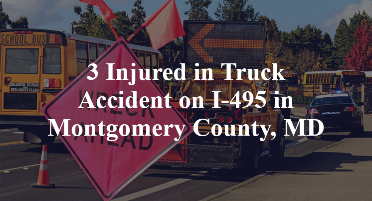 3 Injured in Truck Accident on I-495 in Montgomery County, MD