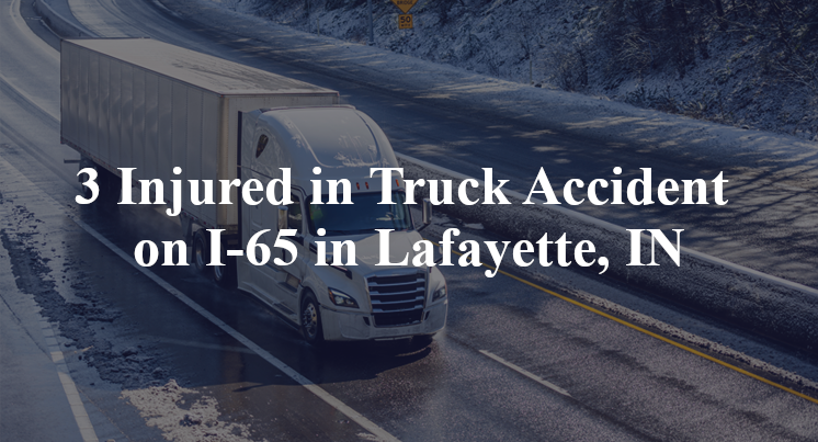 3 Injured in Truck Accident on I-65 in Lafayette, IN