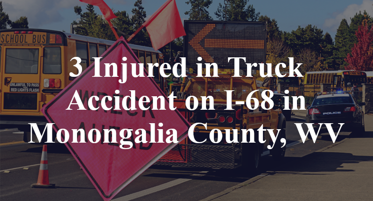 3 Injured in Truck Accident on I-68 in Monongalia County, WV