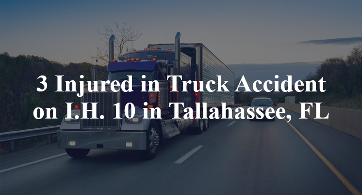 3 Injured in Truck Accident on I.H. 10 in Tallahassee, FL