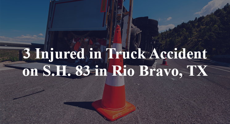 3 Injured in Truck Accident on S.H. 83 in Rio Bravo, TX