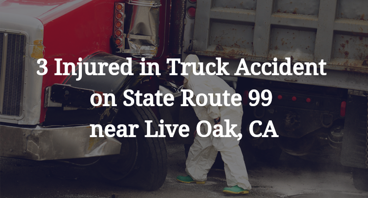 3 Injured in Truck Accident on State Route 99 near Live Oak, CA