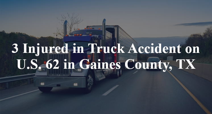 3 Injured in Truck Accident on U.S. 62 in Gaines County, TX