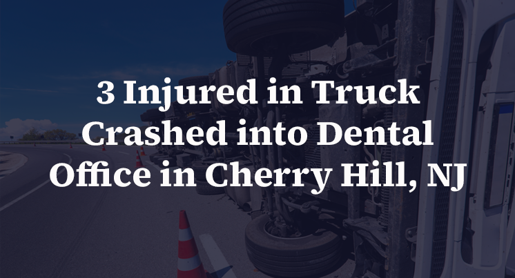 3 Injured in Truck Crashed into Dental Office in Cherry Hill, NJ