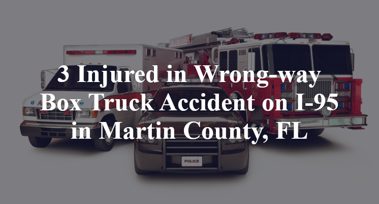 3 Injured in Wrong-way Box Truck Accident on I-95 in Martin County, FL