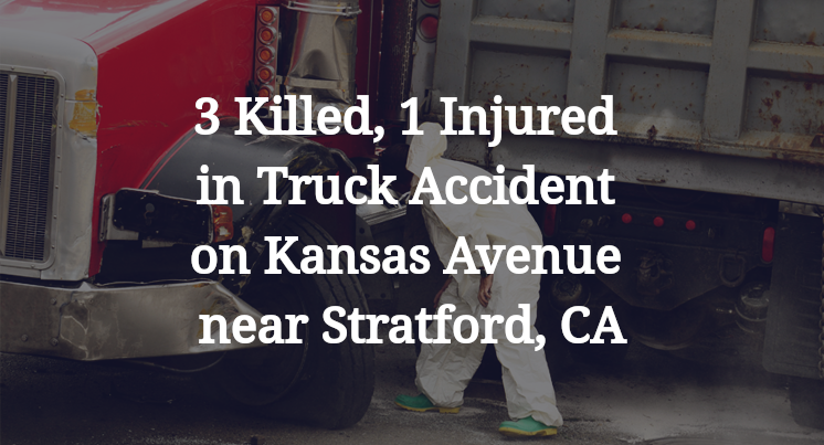 3 Killed, 1 Injured in Truck Accident on Kansas Avenue near Stratford, CA