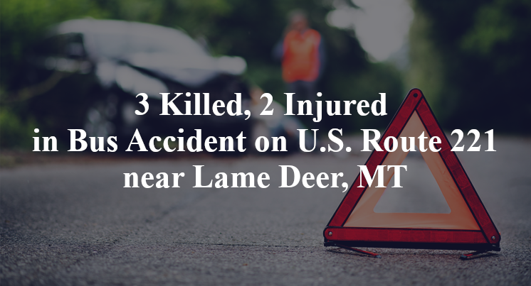 3 Killed, 2 Injured in Bus Accident on U.S. Route 221 near Lame Deer, MT