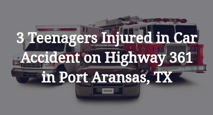 3 Teenagers Injured in Car Accident on Highway 361 in Port Aransas, TX