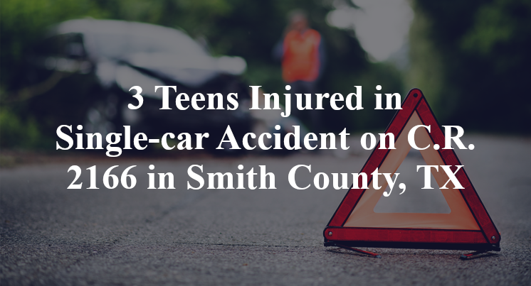 3 Teens Injured in Single-car Accident on C.R. 2166 in Smith County, TX