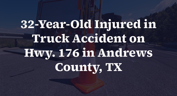 32-Year-Old Injured in Truck Accident on Hwy. 176 in Andrews County, TX
