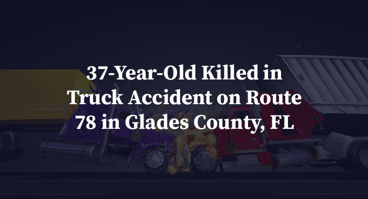 37-Year-Old Killed in Truck Accident on Route 78 in Glades County, FL