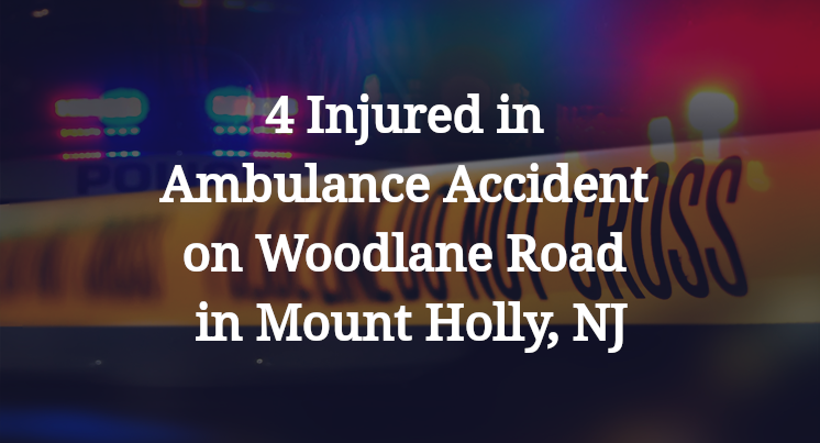 4 Injured in Ambulance Accident on Woodlane Road in Mount Holly, NJ