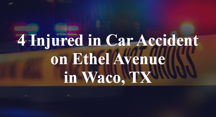 4 Injured in Car Accident on Ethel Avenue in Waco, TX
