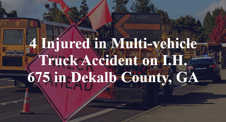4 Injured in Multi-vehicle Truck Accident on I.H. 675 in Dekalb County, GA