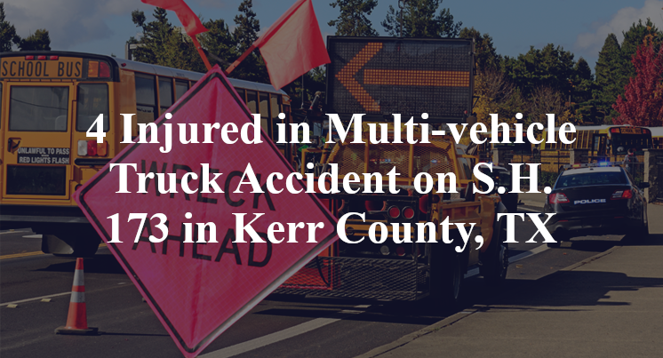 4 Injured in Multi-vehicle Truck Accident on S.H. 173 in Kerr County, TX