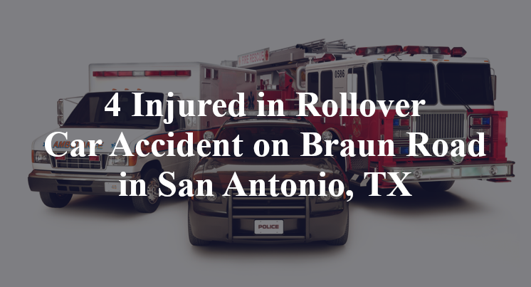 4 Injured in Rollover Car Accident on Braun Road in San Antonio, TX