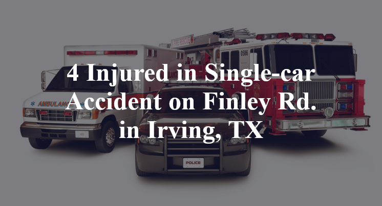 4 Injured in Single-car Accident on Finley Rd. in Irving, TX