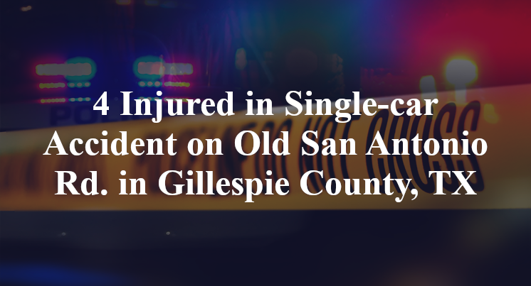 4 Injured in Single-car Accident on Old San Antonio Rd. in Gillespie County, TX