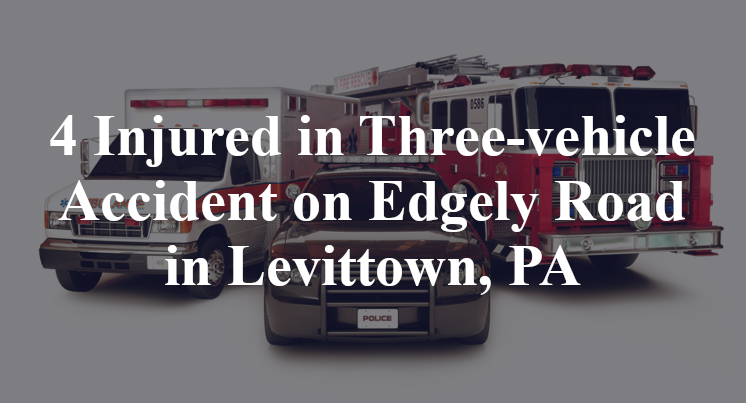 4 Injured in Three-vehicle Accident on Edgely Road in Levittown, PA