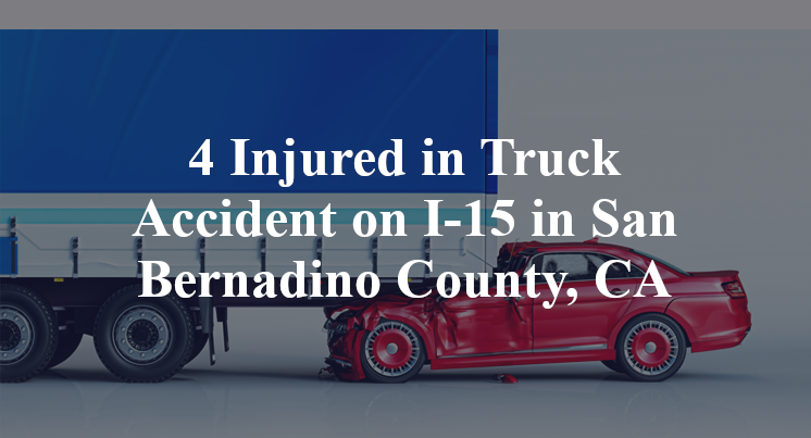 4 Injured in Truck Accident on I-15 in San Bernadino County, CA