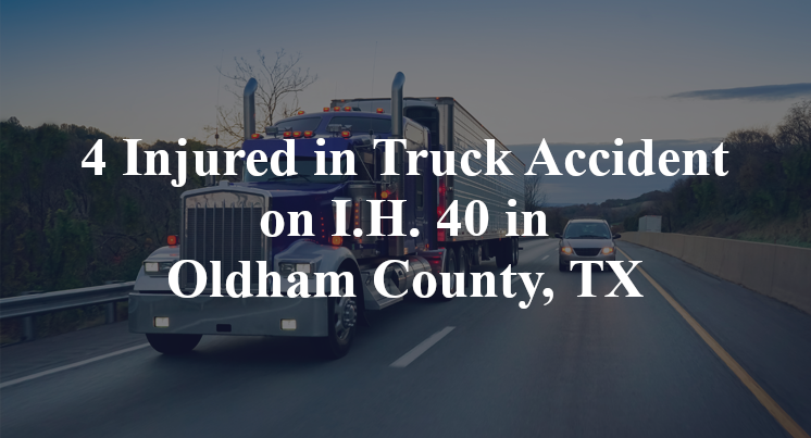 4 Injured in Truck Accident on I.H. 40 in Oldham County, TX