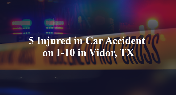 5 Injured in Car Accident on I-10 in Vidor, TX