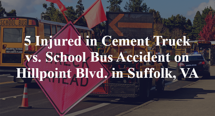 5 Injured in Cement Truck vs. School Bus Accident on Hillpoint Blvd. in Suffolk, VA