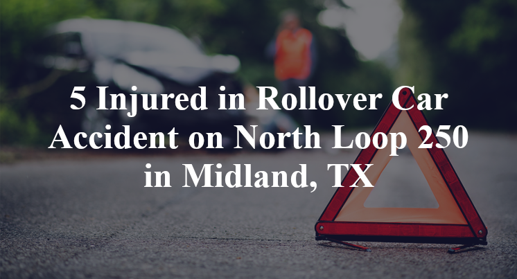 5 Injured in Rollover Car Accident on North Loop 250 in Midland, TX