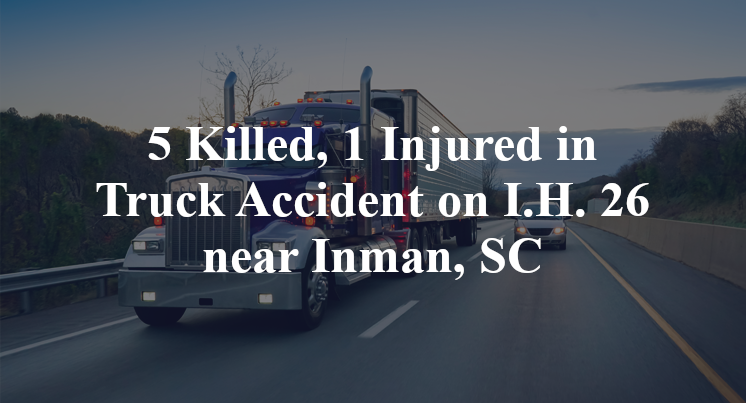 5 Killed, 1 Injured in Truck Accident on I.H. 26 near Inman, SC