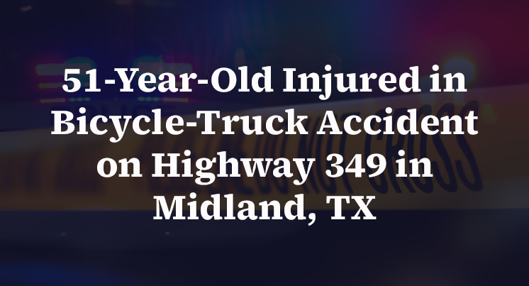 51-Year-Old Injured in Bicycle-Truck Accident on Highway 349 in Midland, TX