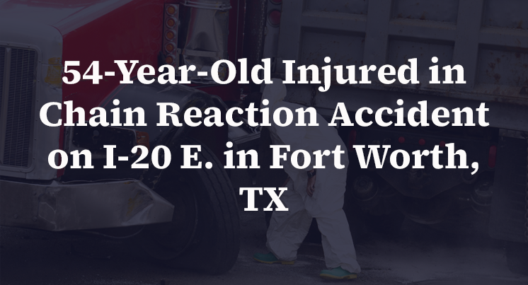54-Year-Old Injured in Chain Reaction Accident on I-20 E. in Fort Worth, TX