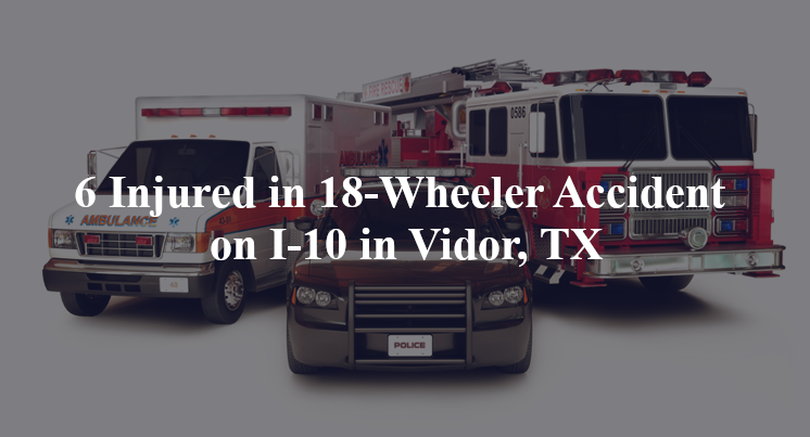 18 wheeler accident vidor tx i 10 fm 1132