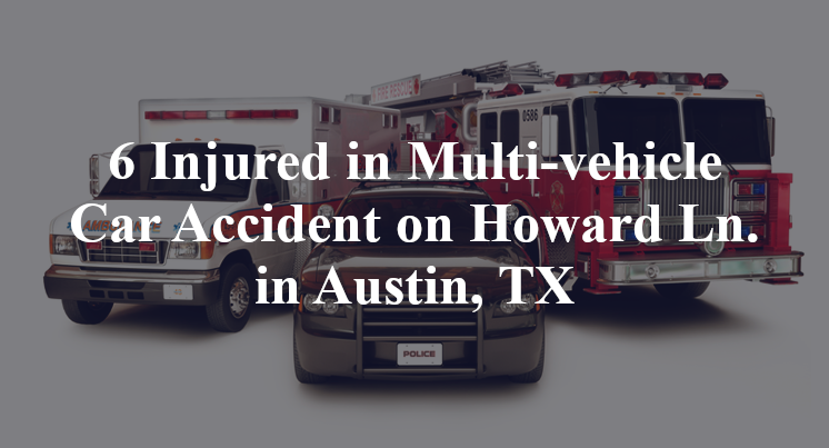 6 Injured in Multi-vehicle Car Accident on Howard Ln. in Austin, TX