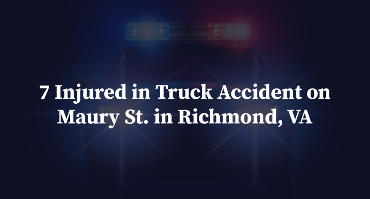 7 Injured in Truck Accident on Maury St. in Richmond, VA