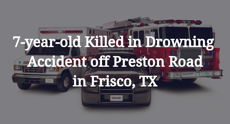 7-year-old Drowning Accident off Preston Road in Frisco, TX