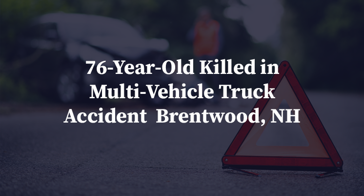 76-Year-Old Killed in Multi-Vehicle Truck Accident  Brentwood, NH