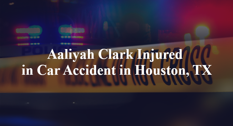Aaliyah Clark Injured in Car Accident in Houston, TX