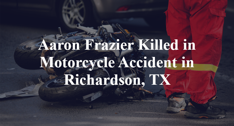 Aaron Frazier Killed in Motorcycle Accident in Richardson, TX