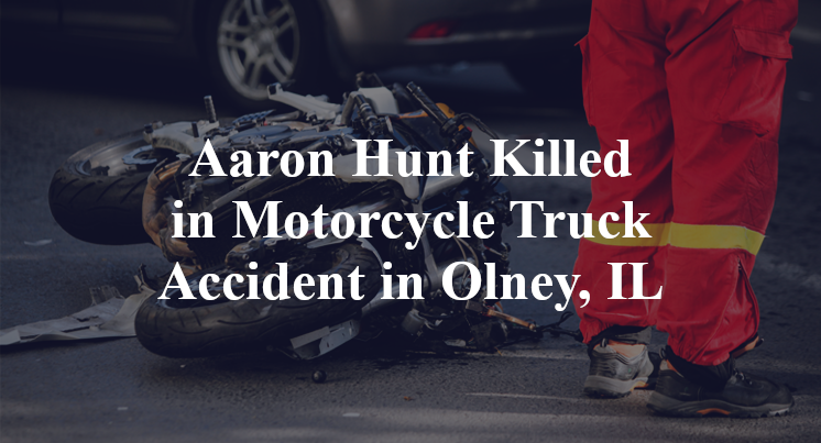 Aaron Hunt Killed in Motorcycle Truck Accident in Olney, IL