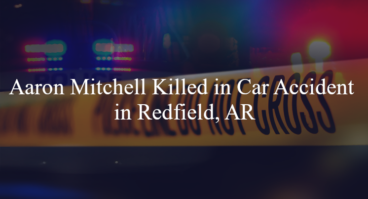 aaron mitchell car accident redfield ar