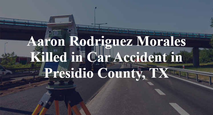 Aaron Rodriguez Morales Car Accident in Presidio County, TX