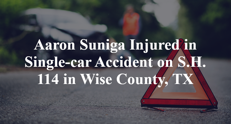Aaron Suniga Injured in Single-car Accident on S.H. 114 in Wise County, TX