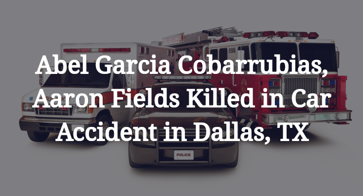 Abel Garcia Cobarrubias, Aaron Fields Car Accident in Dallas, TX