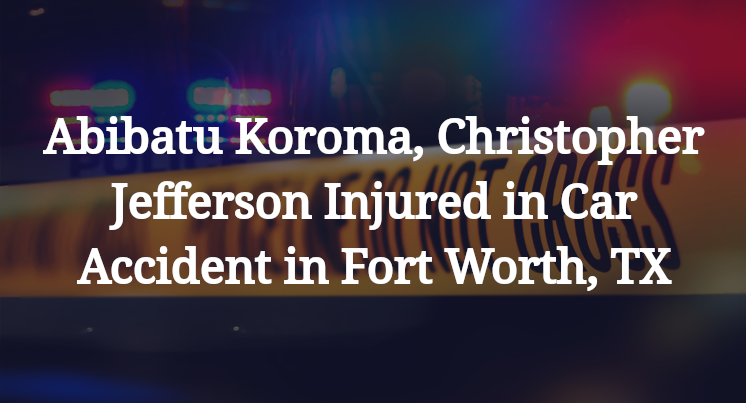 Abibatu Koroma, Christopher Jefferson Car Accident in Fort Worth, TX