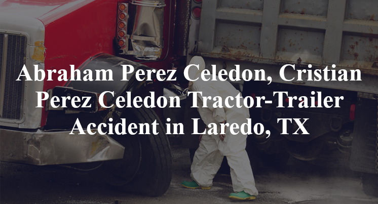 Abraham Perez Celedon, Cristian Perez Celedon Tractor-Trailer Accident in Laredo, TX