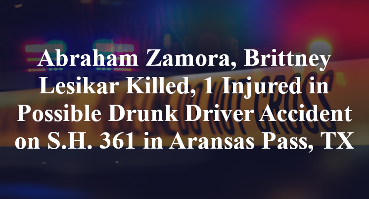 Abraham Zamora, Brittney Lesikar Killed, 1 Injured in Possible Drunk Driver Accident on S.H. 361 in Aransas Pass, TX