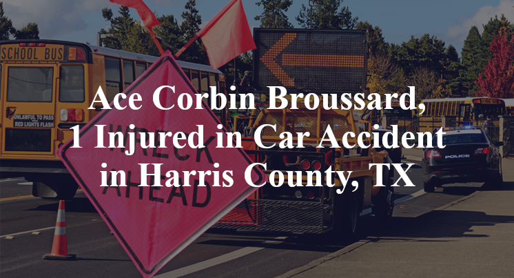 Ace Corbin Broussard, 1 Injured in Car Accident in Harris County, TX
