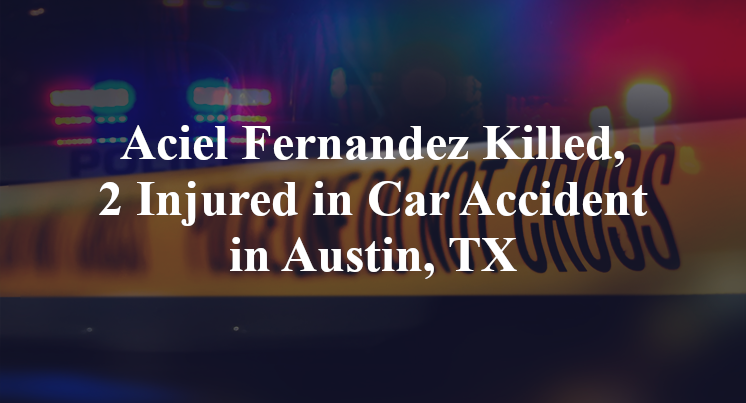Aciel Fernandez Killed, 2 Injured in Car Accident in Austin, TX